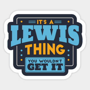 It's a Lewis Thing, You Wouldn't Get It // Lewis Family Last Name Sticker